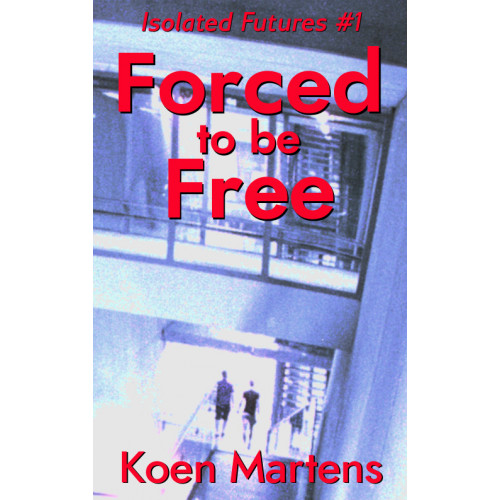 Forced to be Free (Isolated Futures #1)