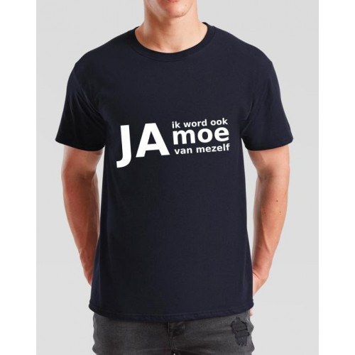 JA ik word ook moe van mezelf - Tshirt